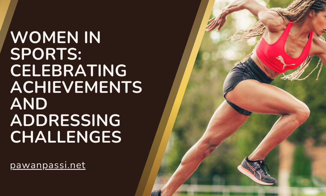 Blog 8 Women in Sports: Celebrating Achievements and Addressing Challenges