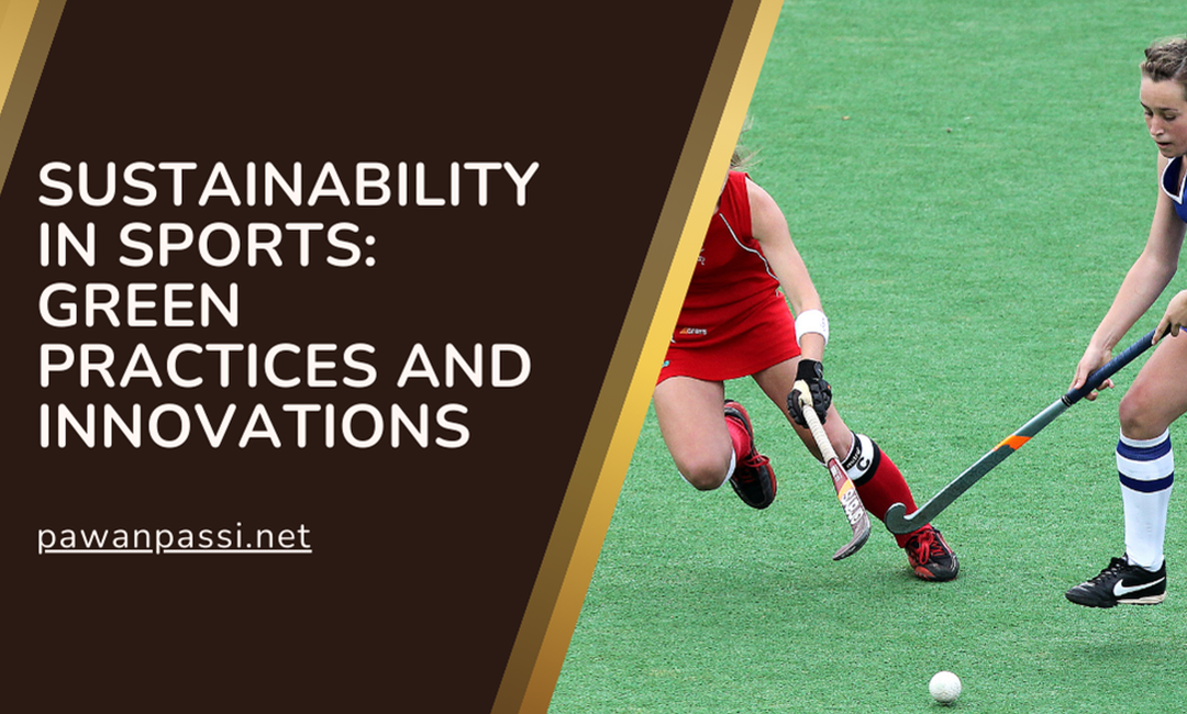 Blog 4 Sustainability in Sports: Green Practices and Innovations